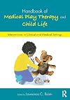 Handbook of medical play therapy and child life : interventions in clinical and medical settings
