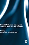 Material Cultures of Slavery and Abolition in the British Caribbean