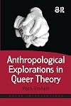 Anthropological Explorations in Queer Theory (Queer Interventions)
