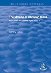 The making of Christian Malta : from the early Middle Ages to 1530