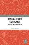 Romania under Communism: Paradox and Degeneration (Routledge Histories of Central and Eastern Europe)