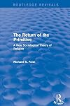 The Return of the Primitive: A New Sociological Theory of Religion (Theology and Religion in Interdisciplinary Perspective) (Theology and Religion in Interdisciplinary Perspective)