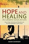 Hope and Healing in Urban Education: How Urban Activists and Teachers are Reclaiming Matters of the Heart