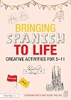 Bringing Spanish to life : creative activities for 5-11