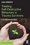 Treating Self-Destructive Behaviors in Trauma Survivors: A Clinician's Guide