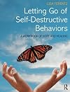 Letting Go of Self-Destructive Behaviors: A Workbook of Hope and Healing