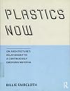 Plastics Now: On Architecture's Relationship to a Continuously Emerging Material