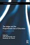 The Judge and the Proportionate Use of Discretion: A Comparative Administrative Law Study (Routledge Research in EU Law)