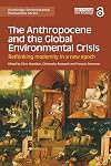 The Anthropocene and the Global Environmental Crisis: Rethinking modernity in a new epoch (Routledge Environmental Humanities)
