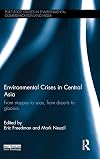 Environmental crises in Central Asia : from steppes to seas, from deserts to glaciers