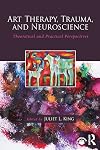 Art Therapy, Trauma, and Neuroscience: Theoretical and Practical Perspectives