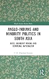 Anglo-Indians and Minority Politics in South Asia: Race, Boundary Making and Communal Nationalism (Royal Asiatic Society Books)