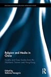 Religion and media in China : insights and case studies from the mainland, Taiwan, and Hong Kong