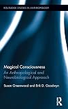 Magical Consciousness: An Anthropological and Neurobiological Approach (Routledge Studies in Anthropology)