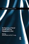 The Dynamics of Social Capital and Civic Engagement in Asia