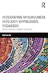 Integrating Mindfulness into Anti-Oppression Pedagogy: Social Justice in Higher Education