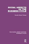 Social Aspects of the Business Cycle (RLE: Business Cycles) (Routledge Library Editions: Business Cycles)