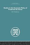 Studies in the economic policy of Frederick the Great