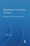 Homelessness in American Literature: Romanticism, Realism, and Testimony (Studies in American Popular History and Culture)