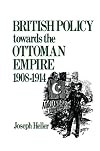 British policy towards the Ottoman Empire, 1908-1914