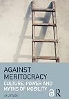Against Meritocracy: Culture, power and myths of mobility