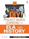 DIY Project Based Learning for ELA and History (Eye on Education)