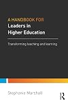 A Handbook for Leaders in Higher Education: Transforming teaching and learning