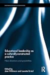 Educational leadership as a culturally-constructed practice : new directions and possibilities.