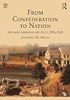 From confederation to nation : the early American republic, 1789-1848