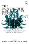The Rorschach in multimethod forensic assessment : conceptual foundations and practical applications