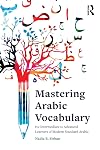 Mastering Arabic Vocabulary: For Intermediate to Advanced Learners of Modern Standard Arabic