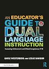 An educator's guide to dual language instruction : increasing achievement and global competence, K-12