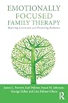 Emotionally Focused Family Therapy: Restoring Connection and Promoting Resilience
