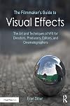 The Filmmaker's Guide to Visual Effects: The Art and Techniques of VFX for Directors, Producers, Editors and Cinematographers