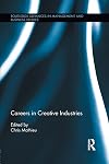Careers in Creative Industries (Routledge Advances in Management and Business Studies)