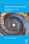 What is neoclassical economics? : debating the origins, meaning and significance