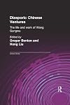 Diasporic Chinese Ventures: The Life and Work of Wang Gungwu