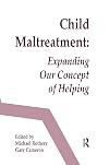 Child Maltreatment: Expanding Our Concept of Helping