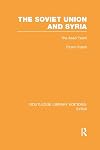 The Soviet Union and Syria (RLE Syria): The Asad Years (Routledge Library Editions: Syria)