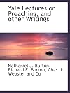 yale lectures on preaching, and other writings