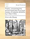 Tracts, concerning the ancient and only true legal means of national defence, by a free militia