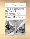 The art of boxing. By Daniel Mendoza, P.P.