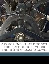 Ars Moriendi: That Is to Saye the Craft for to Deye for the Helthe of Mannes Sowle