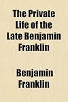 Memoires (The Private Life of the Late Benjamin Franklin)