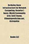 Berkeley Open Infrastructure for Network Computing: Rosetta@home, World Community Grid, Seti@home, Climateprediction.Net, Astropulse