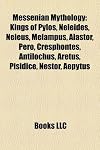 Messenian Mythology: Kings of Pylos, Neleides, Neleus, Melampus, Alastor, Pero, Cresphontes, Antilochus, Aretus, Pisidice, Nestor, Aepytus
