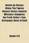 Novels by Sharon Shinn (Study Guide): The Twelve Houses Series, General Winston's Daughter, the Truth-Teller's Tale, Archangel, Heart of Gold