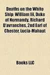 Deaths on the White Ship: William Iii, Duke of Normandy, Richard D'avranches, 2nd Earl of Chester, Lucia-Mahaut