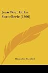 Jean Wier Et La Sorcellerie (1866) (French Edition)