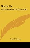 God in us : the world faith of Quakerism